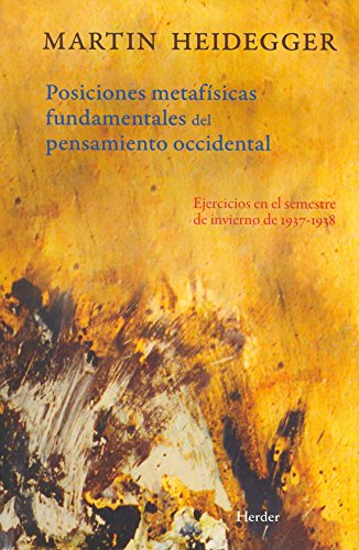 Posiciones metafÃ­sicas fundamentales del pensamiento occidental: Ejercicios en el semestre de invierno de 1937-1938 (9788425427343) by Heidegger, Martin