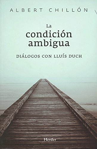 Imagen de archivo de LA CONDICIN AMBIGUA: DILOGOS CON LLUS DUCH a la venta por KALAMO LIBROS, S.L.