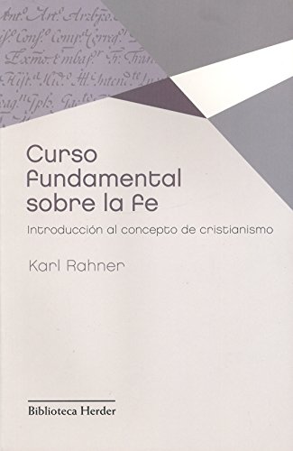 Curso fundamental sobre la fe: introducciÃ³n al concepto de cristianismo (Spanish Edition) (9788425428630) by Rahner, Karl