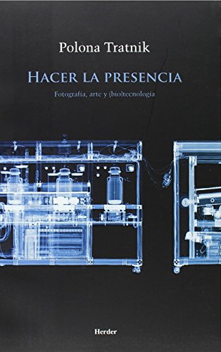 Stock image for HACER LA PRESENCIA: FOTOGRAFA, ARTE Y (BIO)TECNOLOGA for sale by KALAMO LIBROS, S.L.