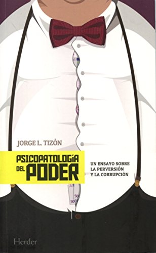 Imagen de archivo de PSICOPATOLOGA DEL PODER: UN ENSAYO SOBRE LA PERVERSIN Y LA CORRUPCIN a la venta por KALAMO LIBROS, S.L.