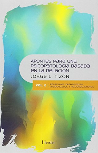 Imagen de archivo de APUNTES PARA UNA PSICOPATOLOGA BASADA EN LA RELACIN. Vol. 2: Relaciones dramatizadas, atemorizadas y racionalizadoras a la venta por KALAMO LIBROS, S.L.