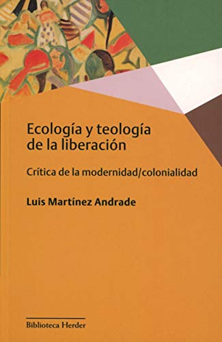 9788425441813: Ecologa y Teologa de la liberacin: Crtica de la modernidad/colonialidad (Biblioteca Herder, Band 0)