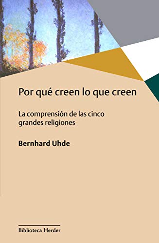 Stock image for Por qu creen lo que creen: La comprensin de las cinco grandes religiones (Spanish Edition) for sale by GF Books, Inc.