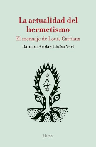 Stock image for LA ACTUALIDAD DEL HERMETISMO. El mensaje de Louis Cattiaux for sale by KALAMO LIBROS, S.L.