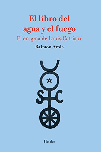 Stock image for EL LIBRO DEL AGUA Y EL FUEGO. EL ENIGMA DE LOUIS CATTIAUX for sale by KALAMO LIBROS, S.L.