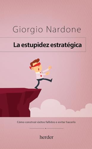 9788425450396: La estupidez estratgica: Cmo construir xitos fallidos o evitar hacerlo (Spanish Edition)