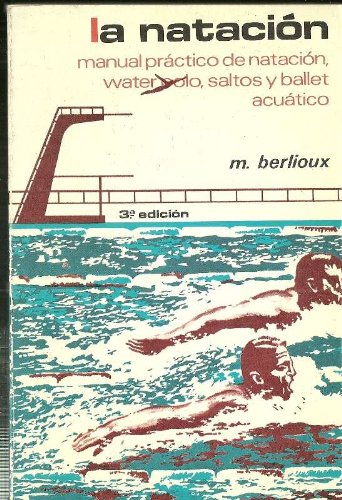 Beispielbild fr La natacion. Manual practico de natacion, waterpolo, saltos y ballet acuatico zum Verkauf von Librera 7 Colores