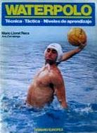 Stock image for WATERPOLO TCNICA, TCTICA, NIVELES DE APRENDIZAJE for sale by Zilis Select Books