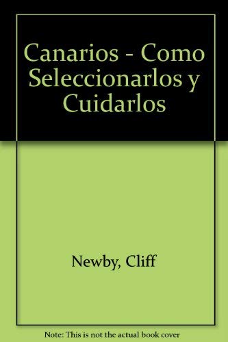 Stock image for Los Canarios : Como Seleccionarlosy Cuidarlos for sale by Hamelyn