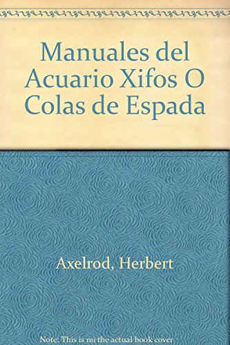 Xifos o colas de espada / Xiphophorus hellerii or Green swordtail (Manuales Del Acuario) (Spanish Edition) (9788425511813) by Axelrod, Herbert R.; Gordon, Myron