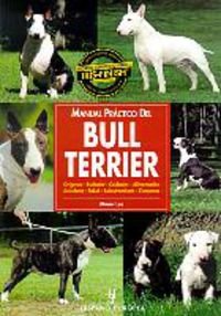 Stock image for Manual practico del Bull Terrier/ The Guide to Owning a Bull Terrier (Animales De Compania/ Companion Animals) (Spanish Edition) for sale by Better World Books