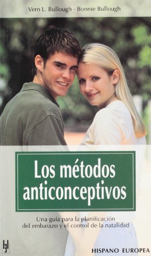 Los Metodos Anticonseptivos/birth Control Methods: Una Guia Para La Planificacion Del Embarazo Y El Control De La Natalidad (Spanish Edition) (9788425514081) by Bullough, Vern L.; Bullough, Bonnie; Bullough, Vlyb