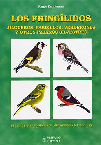 Los Fringilidos / Fringillidaes: Jilgueros, Pardillos, Verderones Y Otros Pajaros Silvestres / Go...