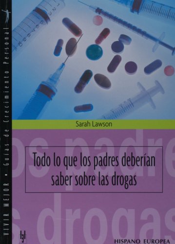 Imagen de archivo de Todo lo que los padres deberian saber sobre las drogas (Vivir Mejor, Guias De Crecimeinto Persona / Live Better, Personal Growth Guides) (Spanish Edition) a la venta por Better World Books