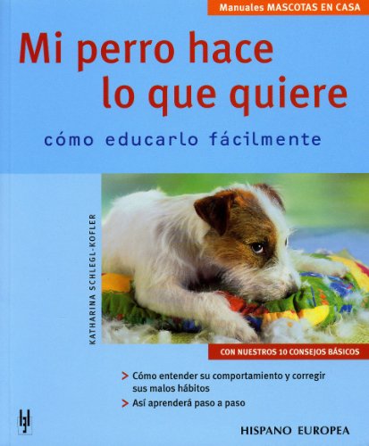 Beispielbild fr Mi perro hace lo que quiere : cmo educarlo fcilmente (Mascotas en casa) zum Verkauf von medimops