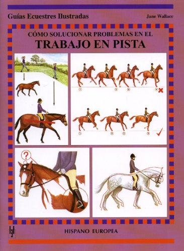 9788425516795: Cmo solucionar problemas en el trabajo en pista (Guias Ecuestres Illustradas / Equestrian Illustrated Guides) (Spanish Edition)