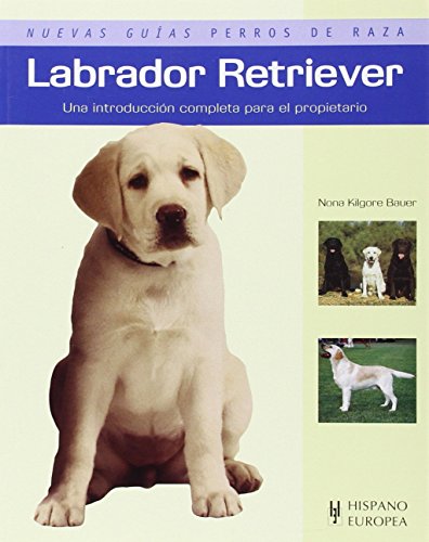 Imagen de archivo de Labrador Retriever: Nuevas Guias Perros de Raza (Animales de Compaia) a la venta por medimops