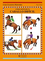 Stock image for COMO MONTAR UN CABALLO DIFICIL - GUIAS ECUESTRES ILUSTRADAS for sale by Hilando Libros