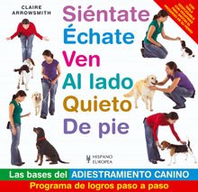 SiÃ©ntate, Ã©chate, ven, al lado, quieto, de pie (Spanish Edition) (9788425518089) by Arrowsmith, Claire