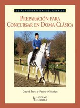 Imagen de archivo de PREPARACIN PARA CONCURSAR EN DOMA CLSICA (GUAS FOTOGRFICAS DEL CABALLO) a la venta por Librerias Prometeo y Proteo