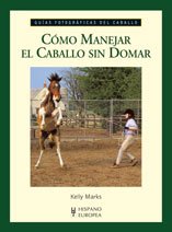 Imagen de archivo de COMO MANEJAR EL CABALLO SIN DOMAR - GUIAS FOTOGRAFICAS DEL CABALLO a la venta por Hilando Libros