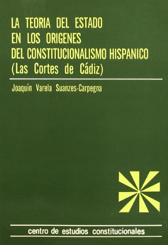 Beispielbild fr Teoria del estado en los origenes del constitucionalismo hispanico VARELA SUANZES-CARPEGNA, JOAQUIN zum Verkauf von VANLIBER