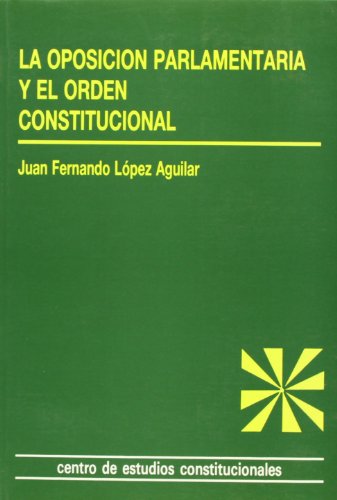 Imagen de archivo de La oposicin parlamentaria y el orden constitucional.: Anlisis del Estatuto de la Oposicin en Espaa. (Estudios Constitucionales) Lopez Aguilar, Juan Fernando a la venta por VANLIBER