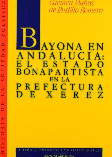 Stock image for Bayona en Andaluca el Estado Bonapartista en la Prefectura de Xerez for sale by MARCIAL PONS LIBRERO