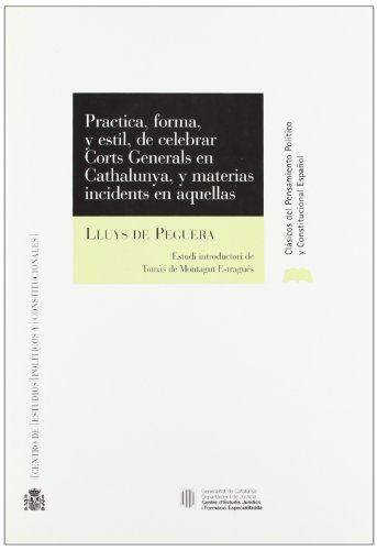 Imagen de archivo de Prctica, forma y estil de celebrar Corts Generals en Cathalunya y materias incidents en aquellas a la venta por MARCIAL PONS LIBRERO