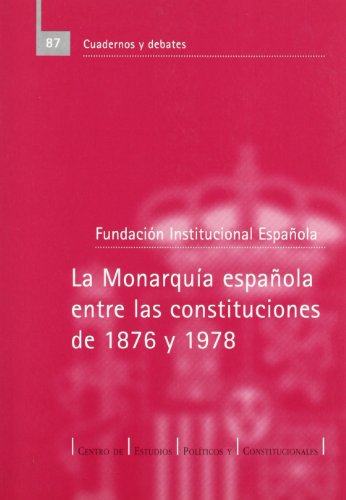 9788425910906: La Monarquia Espa~nola Entre Las Constituciones de 1876 y 1978