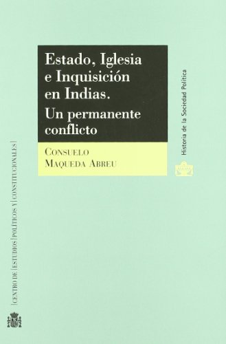 9788425911262: Estado, Iglesia e Inquisicin en Indias.: Un permanente conflicto. (Historia de la Sociedad Poltica)