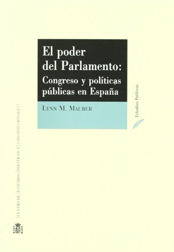 El poder del Parlamento congreso y políticas públicas en España - Maurer, Lynn M.