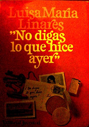 No digas lo que hice ayer: Novela (Spanish Edition) (9788426108074) by Linares, Luisa-MariÌa