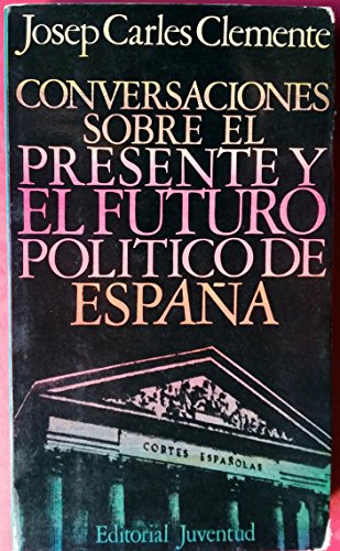 Stock image for Conversaciones sobre el Presente y el Futuro Politico de Espaa for sale by Librera 7 Colores