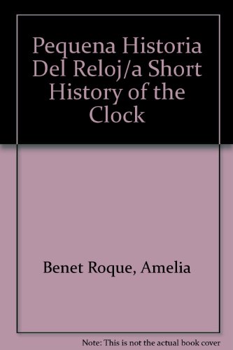 Pequena Historia Del Reloj/a Short History of the Clock (Spanish Edition) (9788426117458) by Benet Roque, Amelia