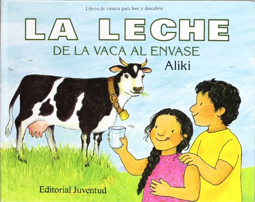 La leche de la vaca al envase / Milk From Cow to the Carton (Libros de ciencia para leer y descubrir / Let's-Read-And-Find-Out Science) (Spanish Edition) (9788426127570) by Aliki