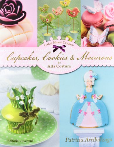 Beispielbild fr Cupcakes, cookies & macarons de alta costura/ Cupcakes, Cookies & Macarons of Haute Cuisine zum Verkauf von WorldofBooks