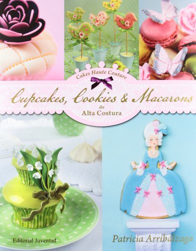 Imagen de archivo de Cupcakes, Cookies & Macarons de alta costura (Spanish Edition) a la venta por Better World Books: West