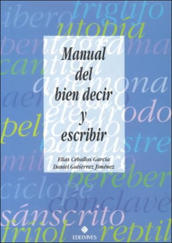 Manual Del Bien Decir Y Escribir/the Manual of Speaking and Writing Well - Ceballos Garcia, Elias