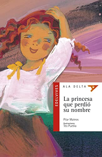 Stock image for La princesa que perdi su nombre: 6 (Ala Delta - Serie roja) [Tapa blanda] Mateos, Pilar and PUEBLA MORON, TEO for sale by Papiro y Papel