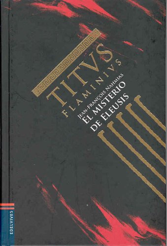 EL MISTERIO DE ELEUSIS, TITVS FLAMINIVS - DE JEAN FRANCOIS NAHMIAS - EN TRADE TAPA DURA - EDICION...