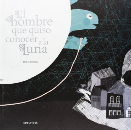 Imagen de archivo de El hombre que quiso conoscer a la luna / The man who wanted to know the moon (Spanish Edition) a la venta por The Book Bin