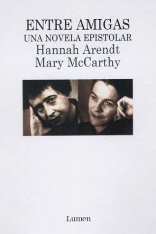 Imagen de archivo de ENTRE AMIGAS Correspondencia Entre Hannah Arendt Y Mary McCarthy 1949-1975 a la venta por Zane W. Gray, BOOKSELLERS