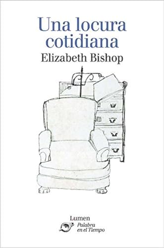 Una locura cotidiana (Palabra En El Tiempo) (Spanish Edition) (9788426413116) by Elizabeth Bishop