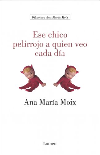 Ese chico pelirrojo a quien veo cada dÃ­a (BIBLIOTECA ANA MÂ¿ MOIX) (Spanish Edition) (9788426413321) by MOIX,ANA MARIA