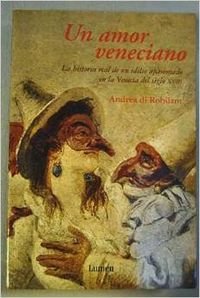Imagen de archivo de Un amor veneciano: la historia real de un idilio apasionado en la Venecia del siglo XVIII a la venta por LibroUsado CA