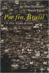 Por fin Brasil / Finally Brazil: Un Viaje Al Pais De Lula (Vivencias) (Spanish Edition) (9788426413918) by Tortajada, Ana; Farre, Natza