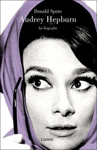 Audrey Hepburn, la biografía . - Spoto, Donald