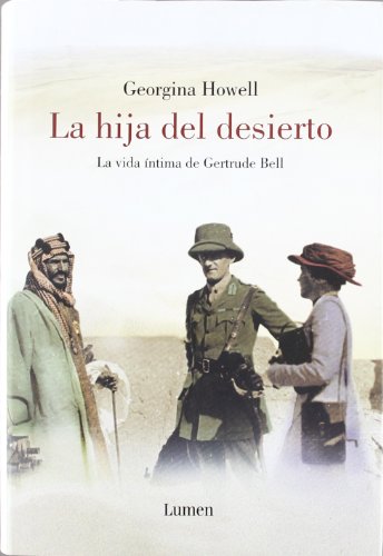 La hija del desierto: La extraordinaria vida de Gertrude Bell (Spanish Edition) (9788426416582) by HOWELL,GEORGINA